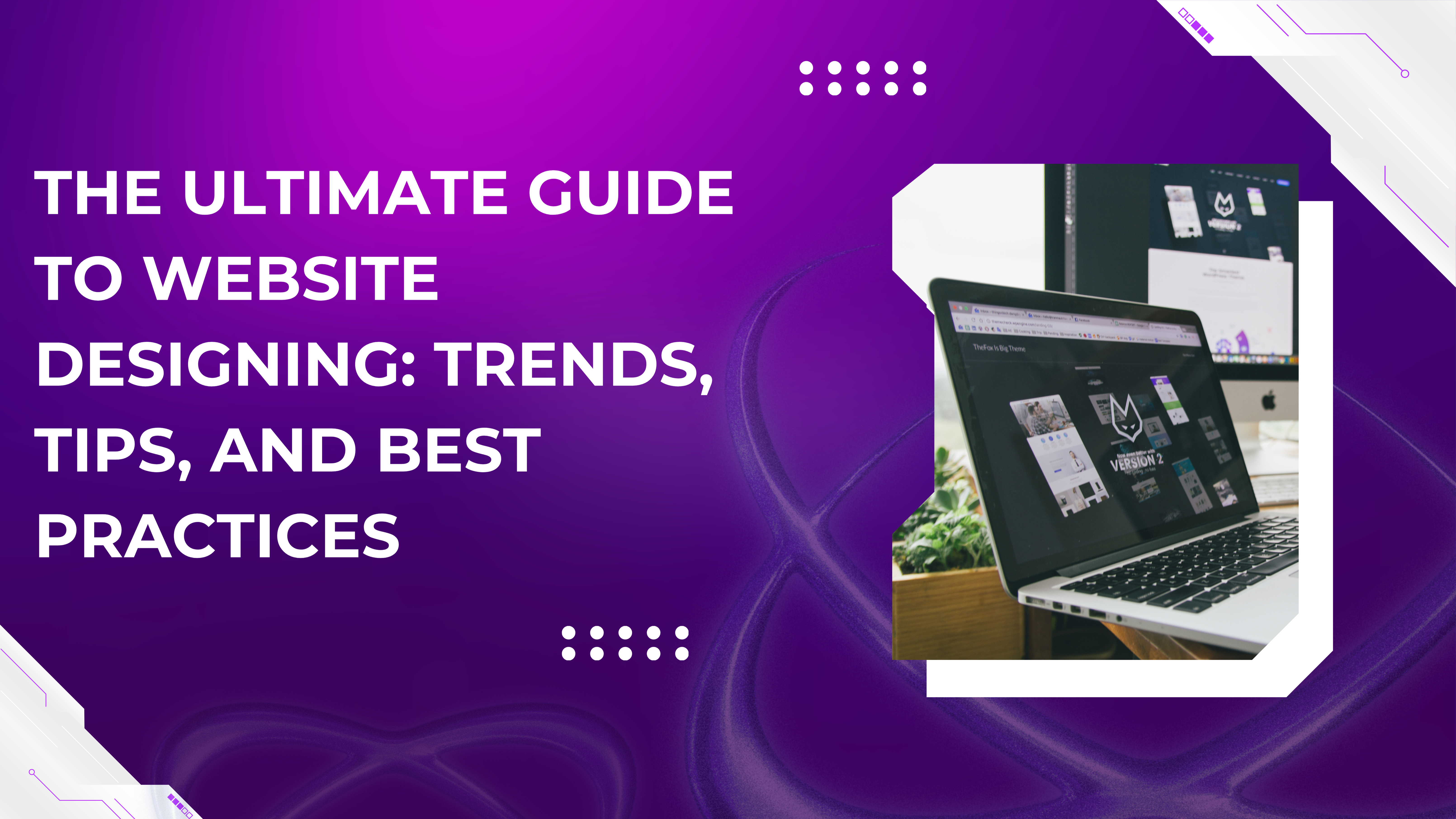 Website Designing: Best Tips, Trends & SEO Practices